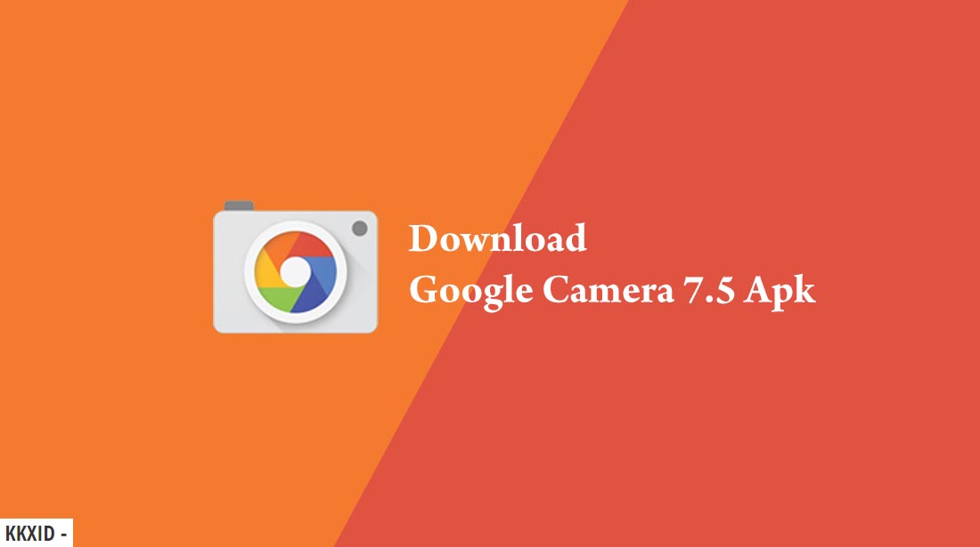 Download Google Camera 7.5 Apk Terbaru [GCam Apk]