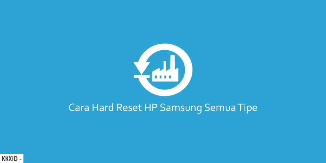 Cara Hard Reset HP Samsung Semua Tipe