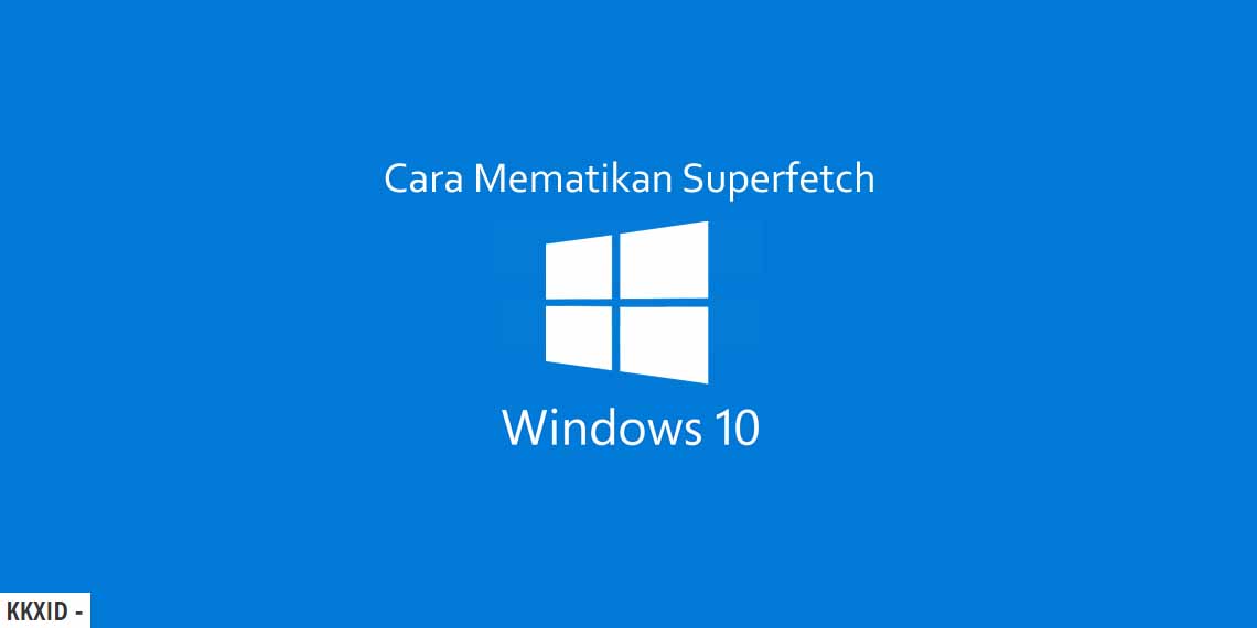 Cara Menonaktifkan Superfetch di Windows 10