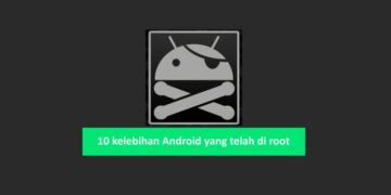 10 Kelebihan Android yang Sudah di Root
