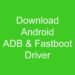 Download dan Cara Install ADB & Fastboot Driver Terbaru